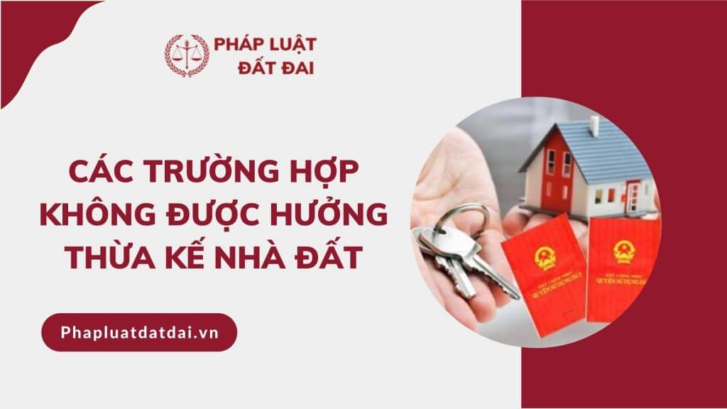 Cac Truong Hop Khong Duoc Huong Thua Ke Nha Dat Pldd