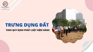 Trưng Dụng đất Theo Quy định Pháp Luật Hiện Hành