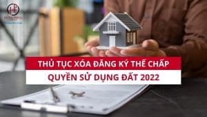 Thủ Tục Xóa đăng Ký Thế Chấp Quyền Sử Dụng đất 2022