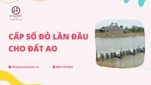 Hồ sơ cấp sổ đỏ lần đầu cho đất ao gồm những gì?