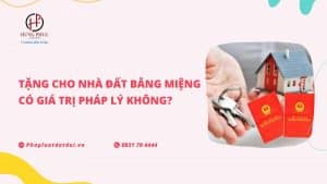 Tặng cho nhà đất bằng miệng có giá trị pháp lý không