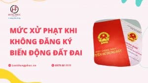 MỨc XỬ PhẠt Khi KhÔng ĐĂng KÝ BiẾn ĐỘng ĐẤt Đai
