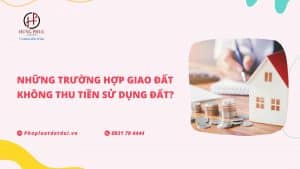 Những trường hợp giao đất không thu tiền sử dụng đất?