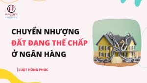 Thủ tục chuyển nhượng quyền sử dụng đất đang thế chấp ở ngân hàng