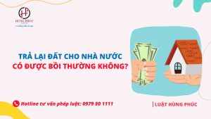Chủ sử dụng trả lại đất cho nhà nước có được bồi thường hay không?