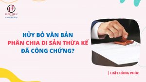 Có được phép hủy bỏ văn bản phân chia di sản thừa kế đã công chứng?
