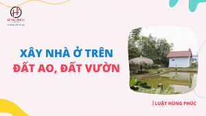 Muốn xây nhà ở trên đất ao, đất vườn cần thực hiện các thủ tục gì?