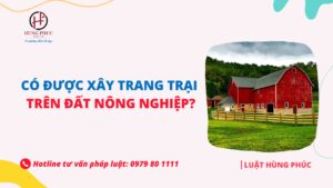 Có được xây trang trại trên đất nông nghiệp hay không?