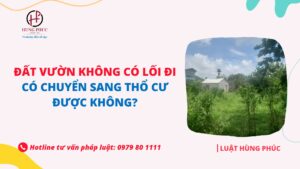 Đất vườn không có lối đi có chuyển sang thổ cư được hay không?