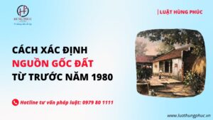 Cách xác định nguồn gốc đất từ trước năm 1980
