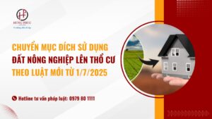 Tư vấn chuyển mục đích sử dụng đất nông nghiệp lên thổ cư theo luật mới từ 1/7/2025