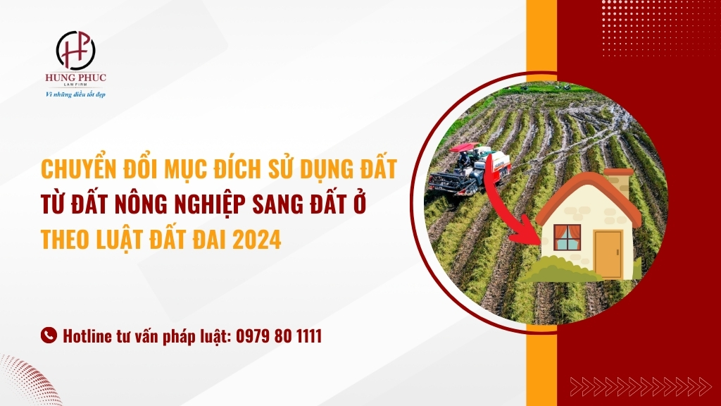 Chuyển đổi mục đích sử dụng đất từ đất nông nghiệp sang đất ở theo Luật đất đai 2024