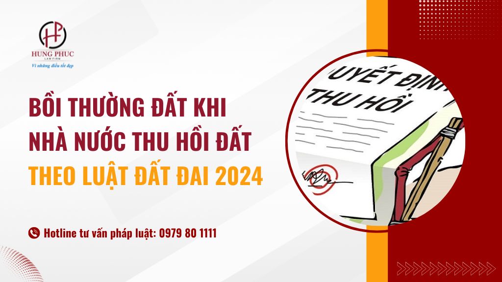 Bồi thường đất khi nhà nước thu hồi đất theo luật đất đai 2024