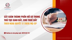 Cắt giảm thành phần hồ sơ trong thủ tục giao đất, cho thuê đất theo Nghị quyết 17/2026/NQ-CP