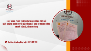 Luật Hùng Phúc Thực Hiện Thành Công Cấp đổi Giấy Chứng Nhận Quyền Sử Dụng đất Cho 02 Khách Hàng Tại Xã Tiên Lữ, Tỉnh Phú Thọ