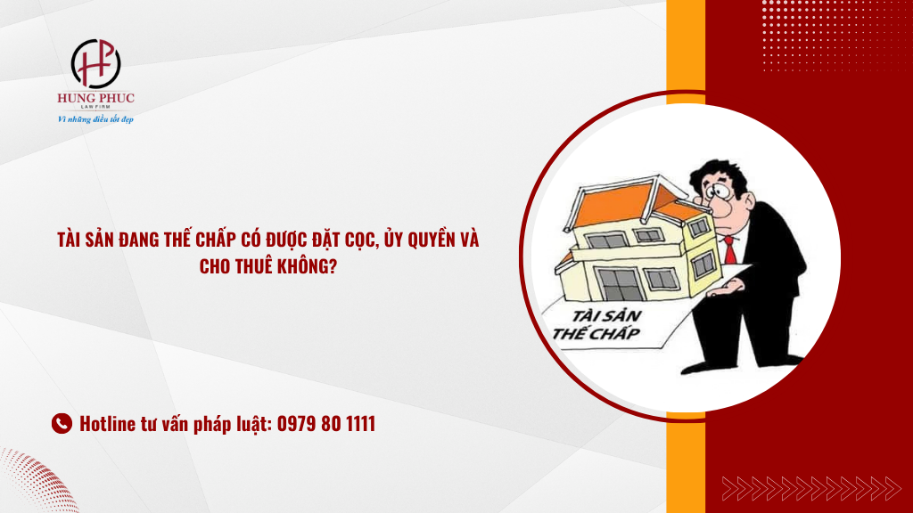Tài Sản đang Thế Chấp Có được đặt Cọc, ủy Quyền Và Cho Thuê Không